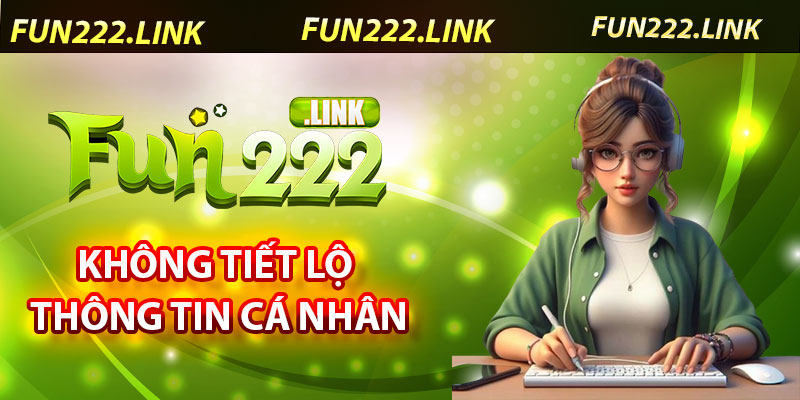 Chính Sách Fun222 – An Toàn Và Đảm Bảo Quyền Lợi 5 Cam Kết Tuyệt Đối Không Tiết Lộ Thông Tin Cá Nhân