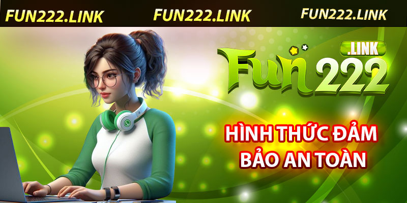 Chính Sách Fun222 – An Toàn Và Đảm Bảo Quyền Lợi 6 Hình Thức Đảm Bảo An Toàn Tại Chính Sách Fun222