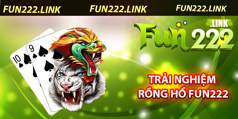 Rồng Hổ Fun222 – Tốc Độ, Kịch Tính Và Cơ Hội Thắng Nhanh 6 Trải nghiệm Rồng Hổ Fun222